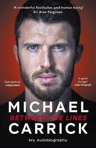 Michael Carrick: Between the Lines: The Autobiography of the Manchester United Legend and Manager